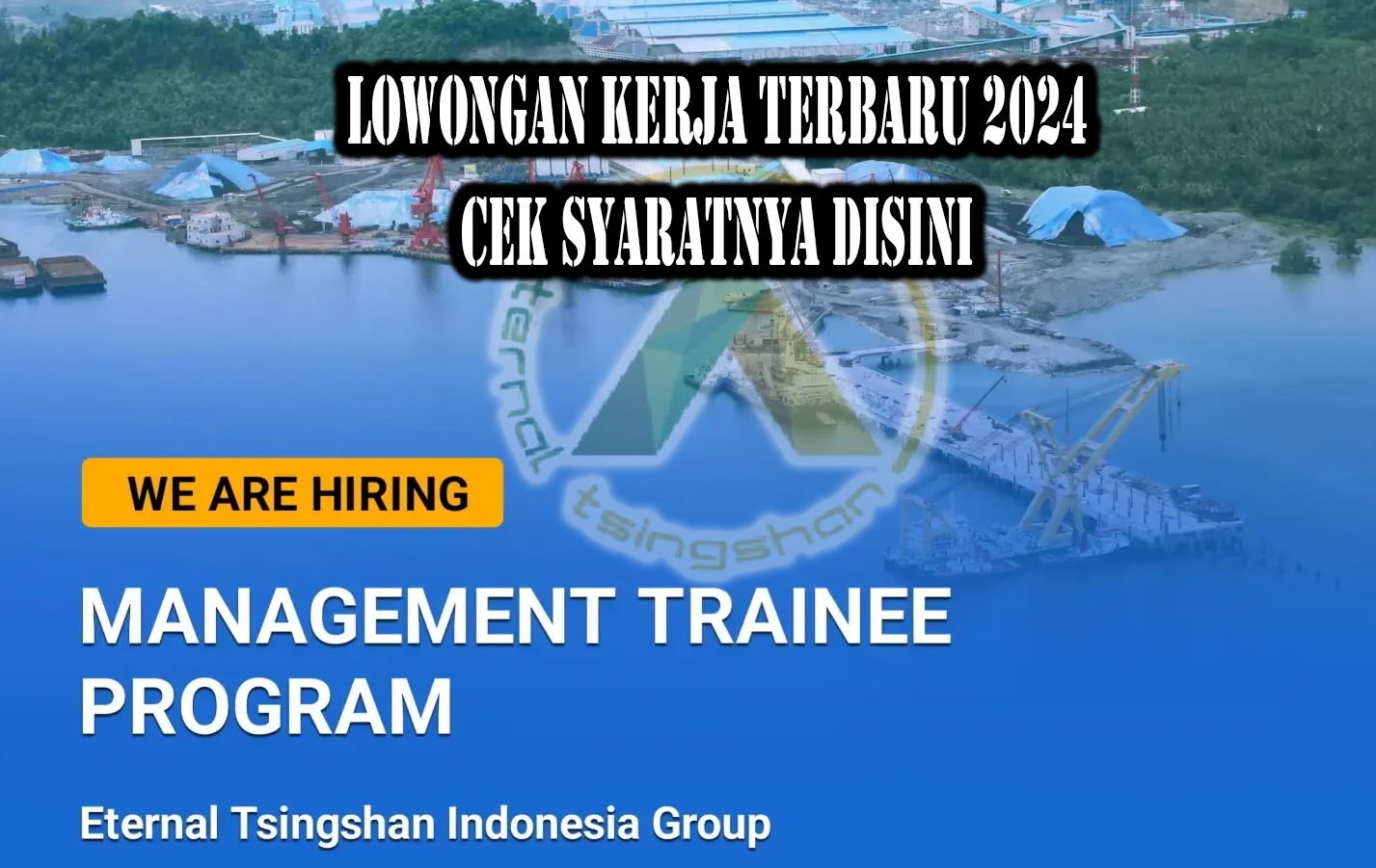 Lowongan Kerja Management Trainee di Eternal Tsingshan Indonesia, Ini Syarat dan Wilayah Penempatan