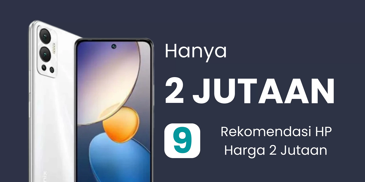 Inilah Rekomendasi HP Kamera Terbaik dengan Budget 2 Jutaan Tahun Ini