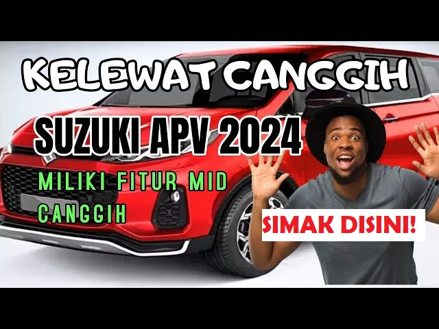 Kelewat Canggih! Mobil Suzuki APV 2024 Memberikan Kombinasi Kinerja tinggi Dan Kenyamanan 