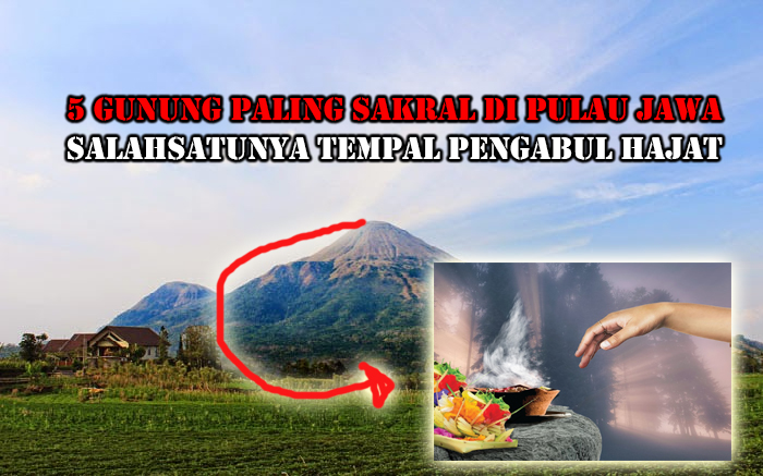 5 Gunung Paling Sakral di Pulau Jawa, Nomor 4 Dipercaya Tempat Pengabul Permintaan!