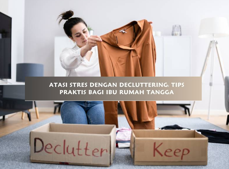 Rahasia Hidup Tenang: Coba Decluttering dan Rasakan Perbedaannya!