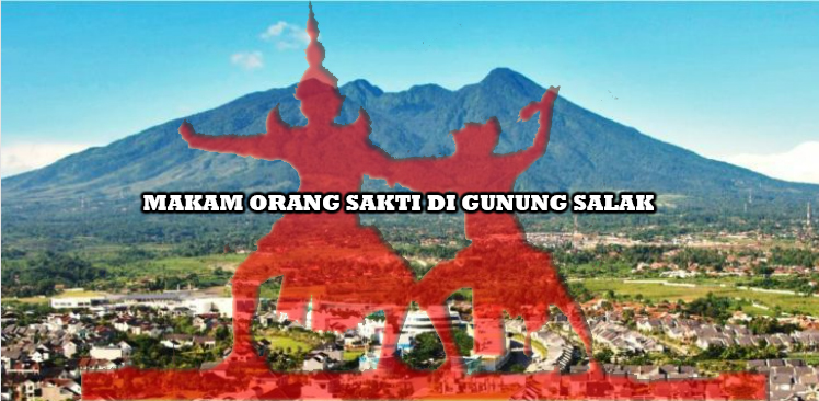 Selain Menjadi Destinasi Pendaki, Ternyata Gunung Salak Memiliki 4 Makam Orang Sakti, Benarkah?