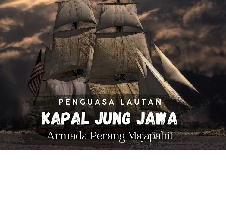 Bikin Minder Negara Asing, Inilah Legenda Kapal Raksasa ' Jung Jawa' Sang Perintis Kemaritiman Nusantara