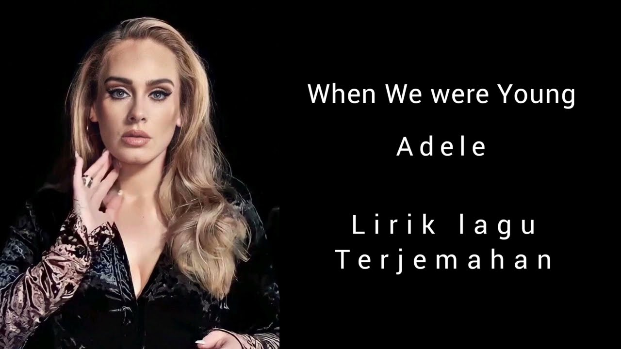 Lirik dan Terjemahan Lagu When We Were Young - Adele, Pertemuan dengan Mantan Kekasih