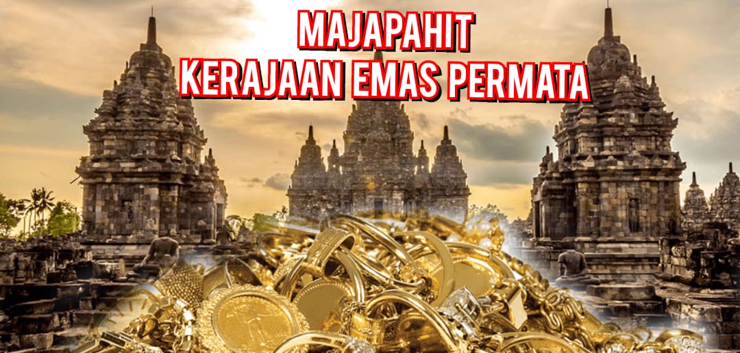 Puncak Kejayaan Majapahit! Kerajaan Yang Dipenuhi Emas Dan Permata Karena Kemakmurannya