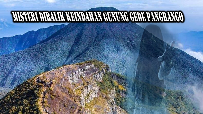 Wow! Gunung Gede Pangrango Selain Memiliki Keindahan Alam, 4 Kejadian Mistis Ini Kerap Menghantui