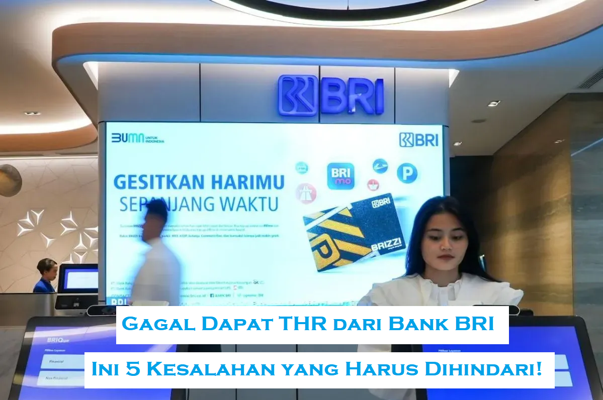 Gagal Dapat THR dari Bank BRI? Ini 5 Kesalahan yang Harus Dihindari!