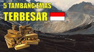 5 Tambang Emas Terbesar Di Indonesia Yang Banyak Tidak Diketahui Orang-orang!