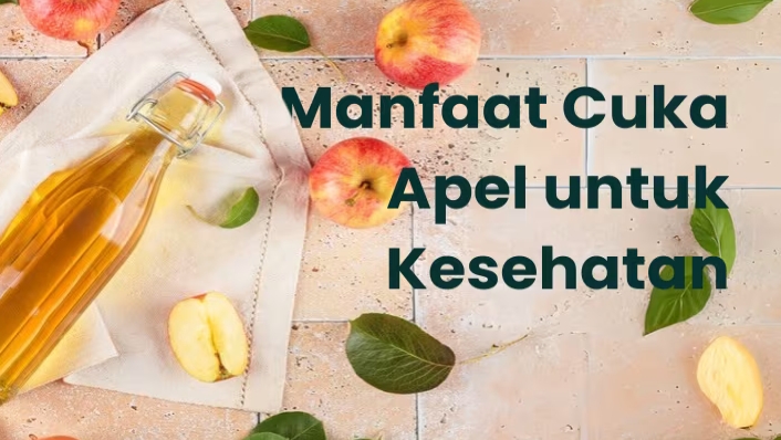 10 Manfaat Cuka Apel untuk Kesehatan Tubuhmu