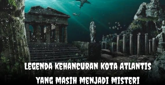 Benarkah Ini Adalah Atlantis Kota Yang Sudah Lama Hilang? Berikut Ciri-cirinya!