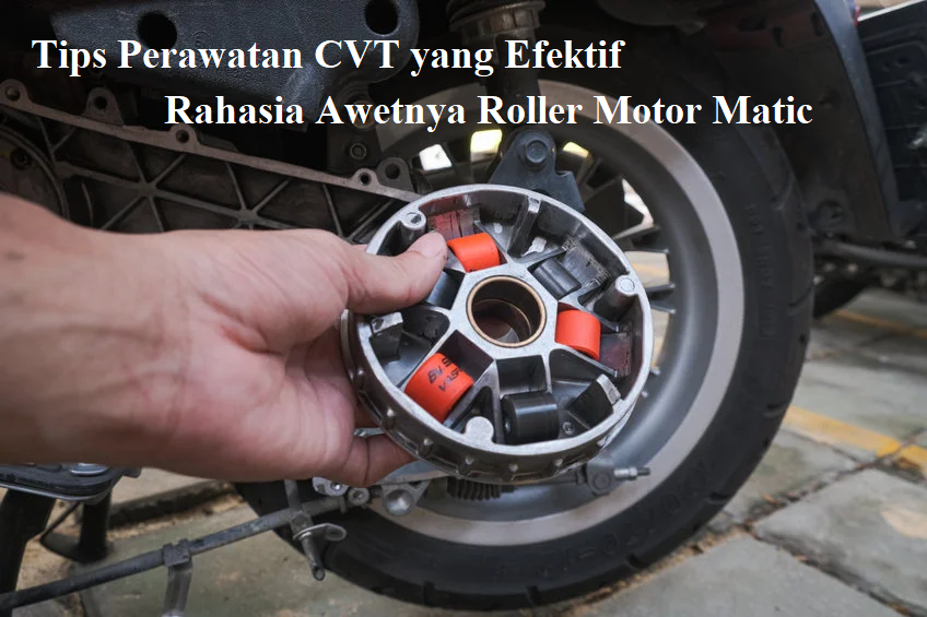 Rahasia Awetnya Roller Motor Matic, ini Tips Perawatan CVT yang Efektif