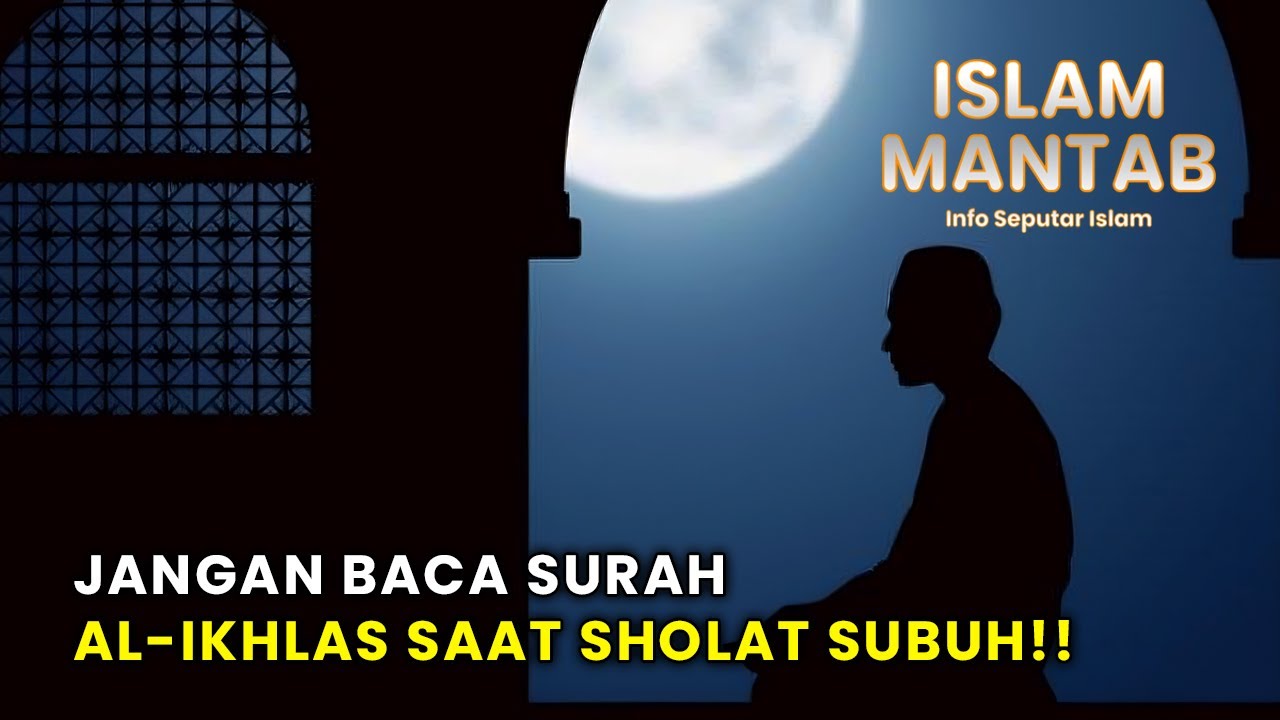 Siapa yang Baru Tau? Baca Surat Al Ikhlas Saat Shalat Subuh Ternyata Tidak Dianjurkan! Kenapa? Ini Kajiannya