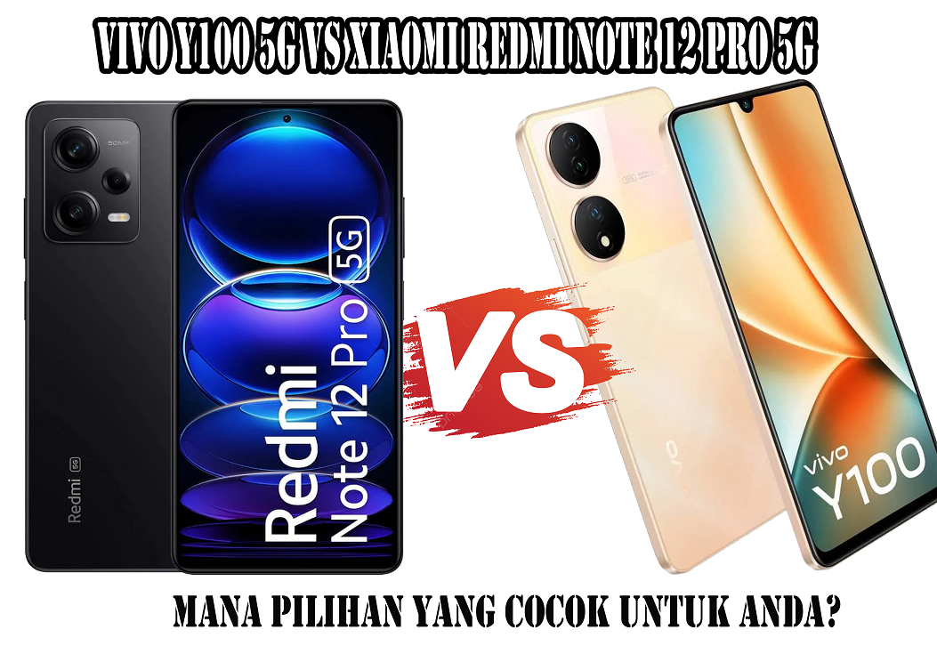 Vivo Y100 5G vs Xiaomi Redmi Note 12 Pro 5G, Mana Pilihan yang Cocok untuk Anda?