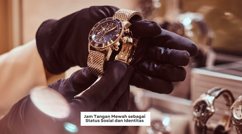 Bukan Sekadar Penunjuk Waktu! Inilah Rahasia Jam Tangan Mewah sebagai Simbol Status dan Kesuksesan
