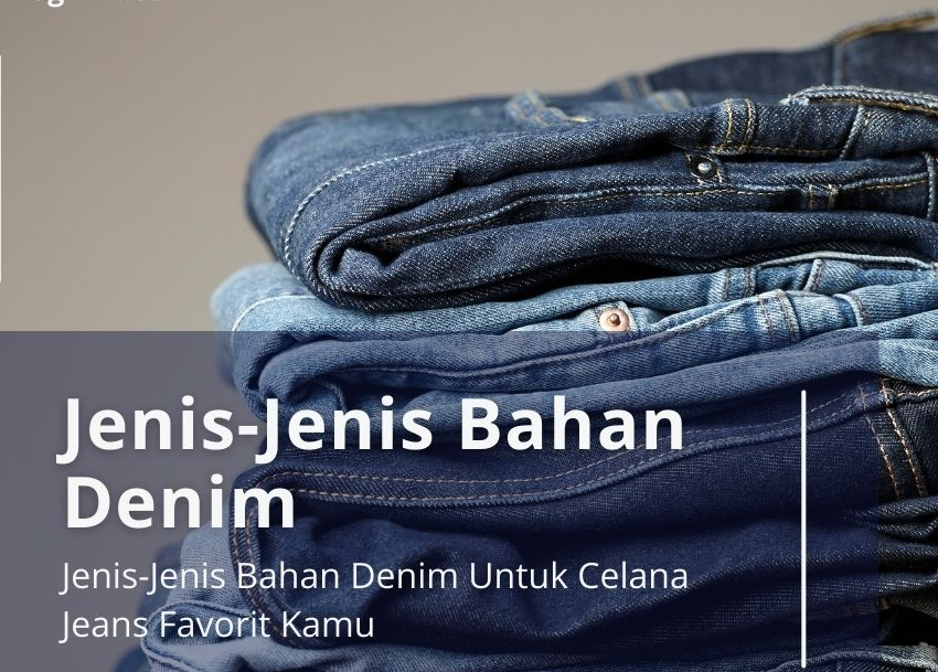 Wajib Tahu! 8 Jenis Denim Ini Bisa Bikin Penampilan Kamu Makin Keren – No. 5 Paling Unik!