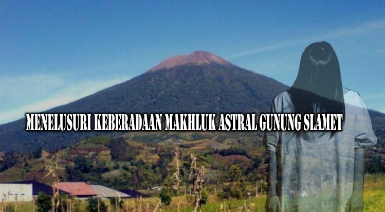 Uwow! Ini Misteri Gunung Slamet Hingga Ada Pasar Setan Didalamnya, Benarkah ? 