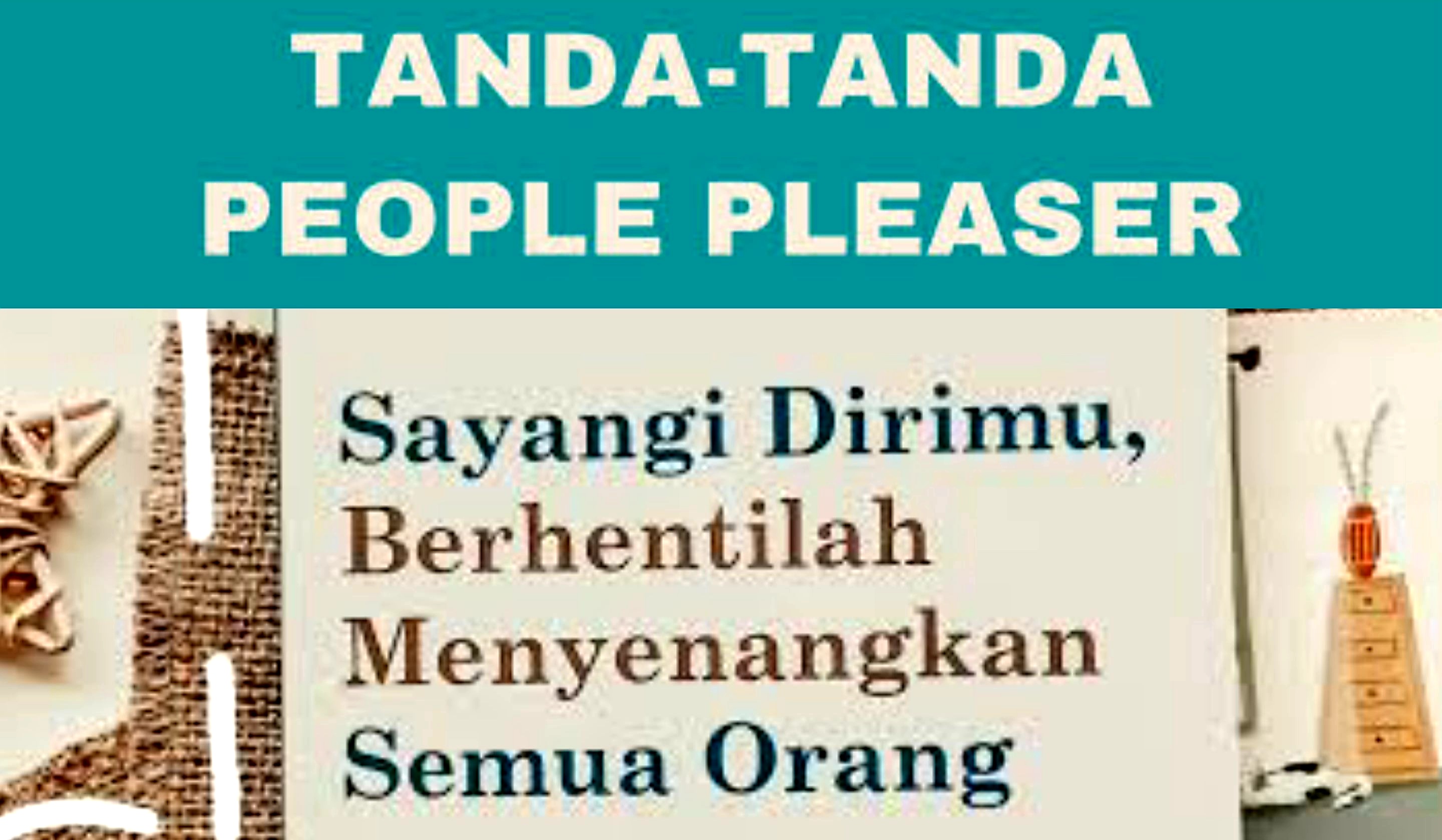 Stop People Pleaser! Berhenti Jadi Orang Ngga Enakan. Begini Tips Agar Sayangi Diri Sendiri