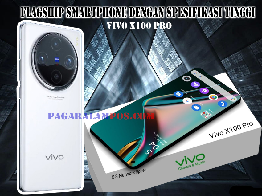 Vivo X100 Pro, Flagship Smartphone dengan Spesifikasi Tinggi Siap Meluncur di Eropa