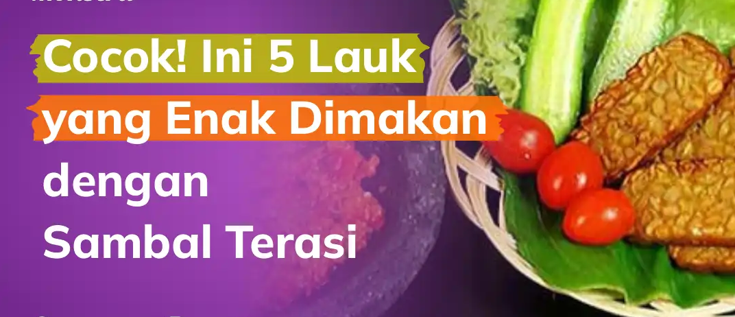 Pecinta Pedas Wajib Coba! 5 Lauk Ini Makin Nikmat Disantap dengan Sambal Terasi!