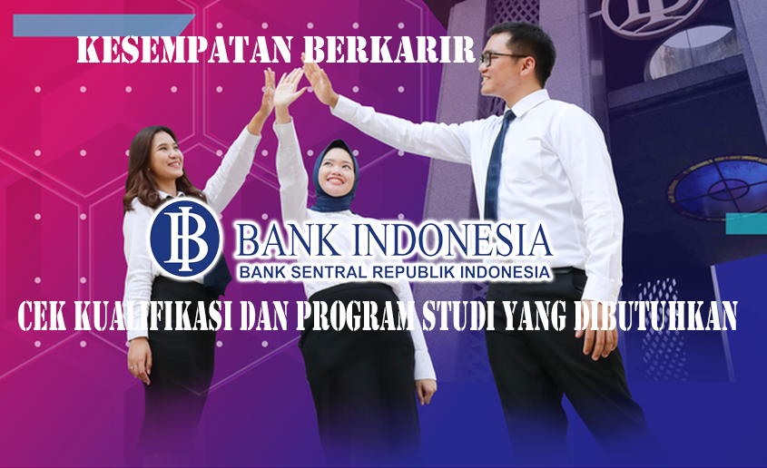 Bank Indonesia Membuka Lowongan Kerja untuk Angkatan 39, Banyak Jurusan Yang di Butuhkan