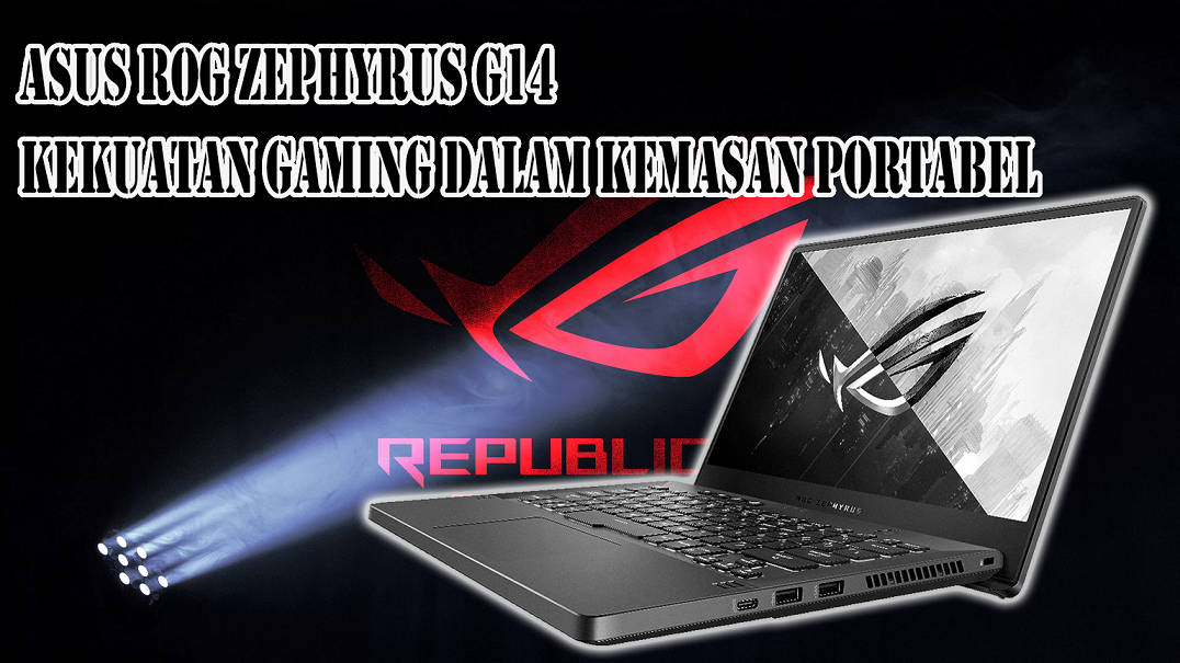 Asus ROG Zephyrus G14, Kekuatan Gaming Dalam Kemasan Portabel