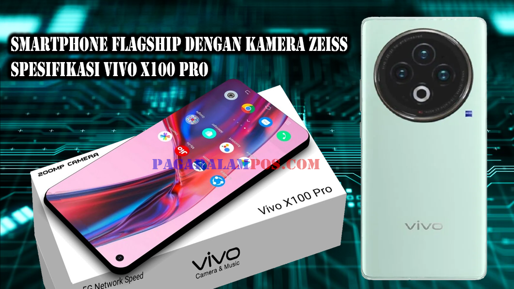 Vivo X100 Pro, Smartphone Flagship dengan Kamera Zeiss, Ini Spesifikasi Unggulannya!