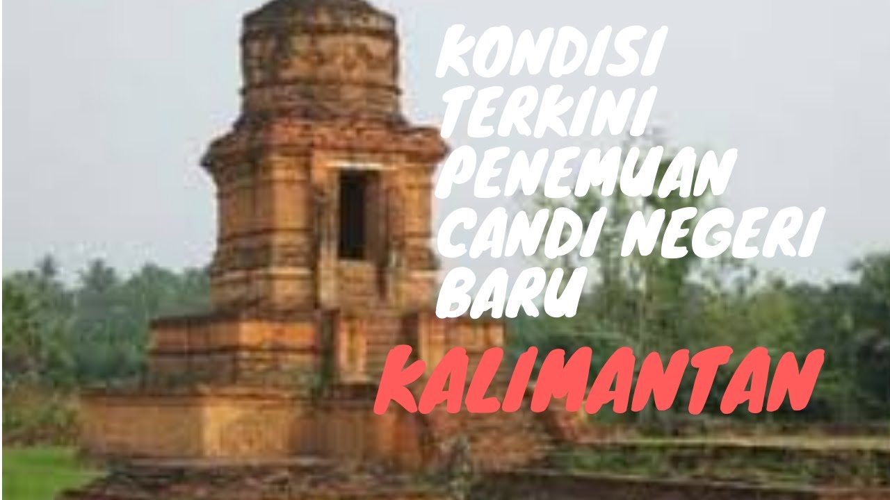 Kondisi Terkini Candi Negeri Baru Di Kalimantan, Dipercaya Situs Bersejarah Kuno Majapahit?