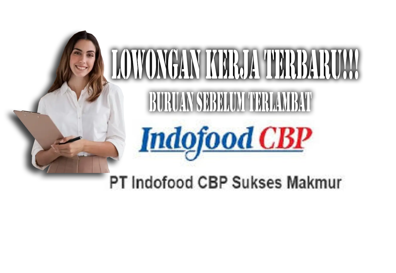 Indofood CBP Buka Lowongan Kerja Agustus 2024 untuk Lulusan Diploma dan Sarjana