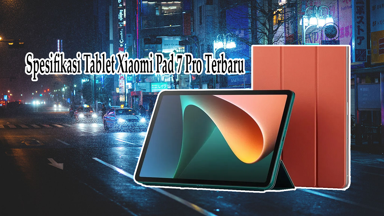 Xiaomi Pad 7 Pro, Tablet Terbaru yang Siap Mengguncang Pasar Global dengan Spesifikasi Mempuni