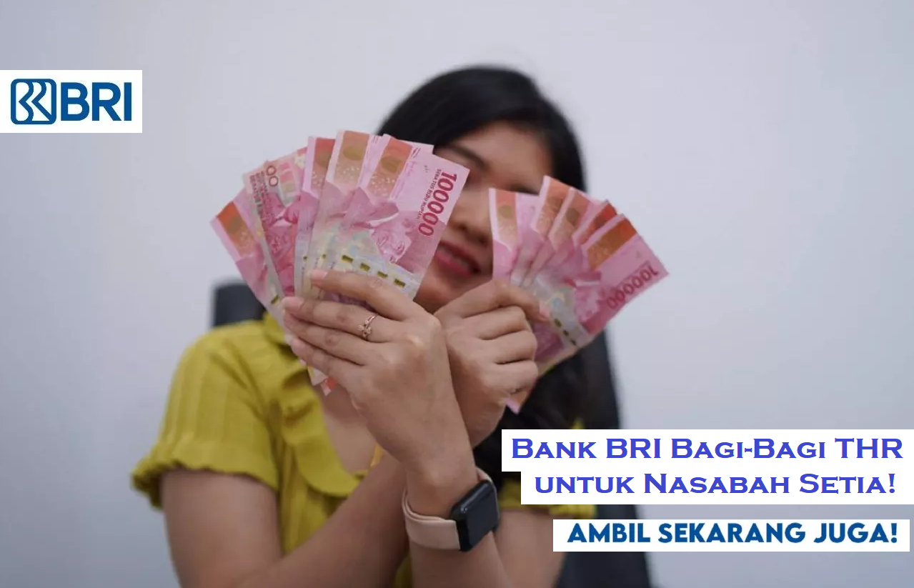Hanya Hari Ini! Bank BRI Bagi-Bagi THR Gratis untuk Nasabah Setia!