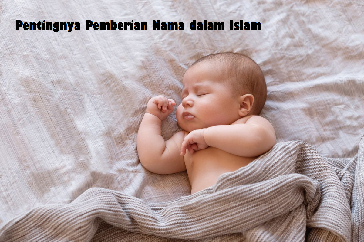 Pentingnya Pemberian Nama dalam Islam, Menghindari Nama-nama yang Dilarang Karena akan Seperti ini!