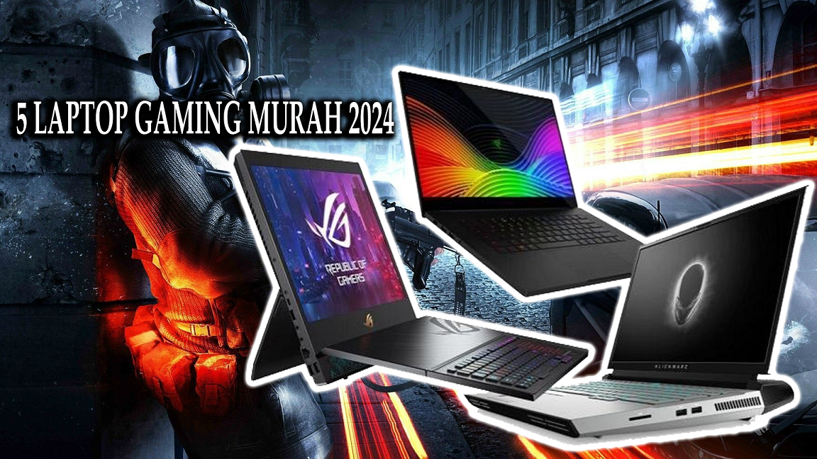 5 Rekomendasi Laptop Gaming Murah Terbaik di Tahun 2024, Mana Pilihan Terbaik Kalian?