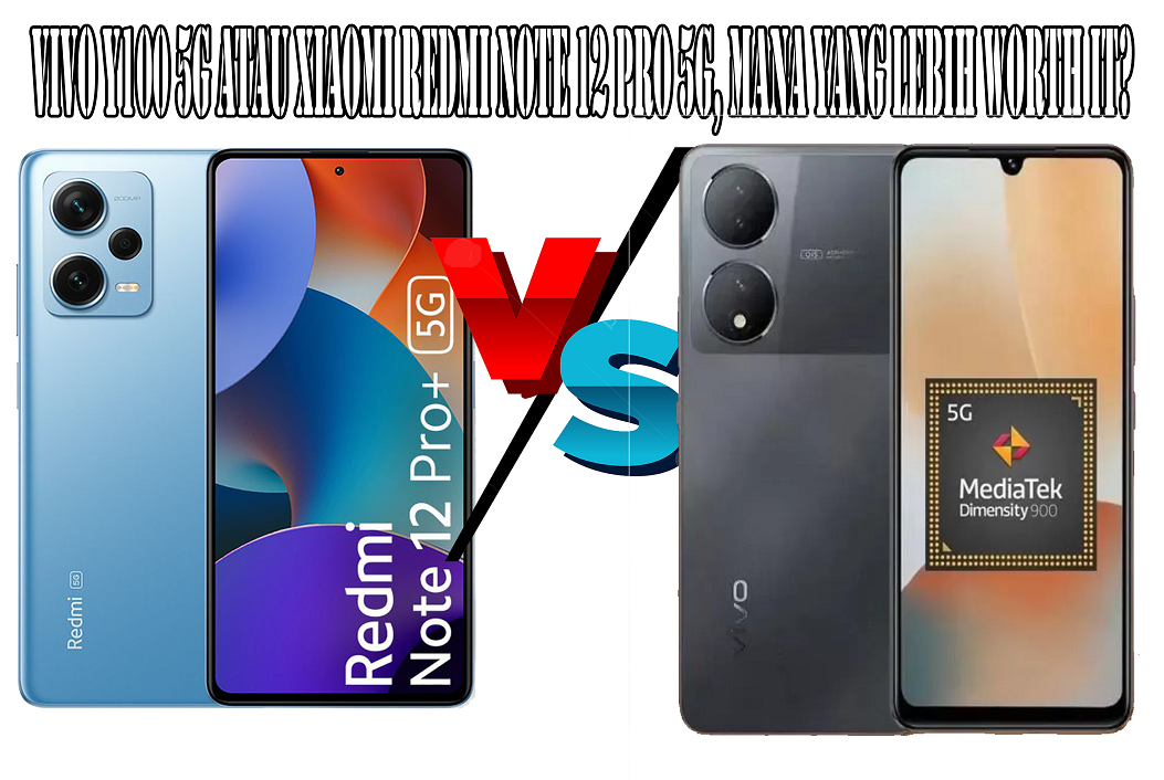 Vivo Y100 5G atau Xiaomi Redmi Note 12 Pro 5G, Mana yang Lebih Worth It?