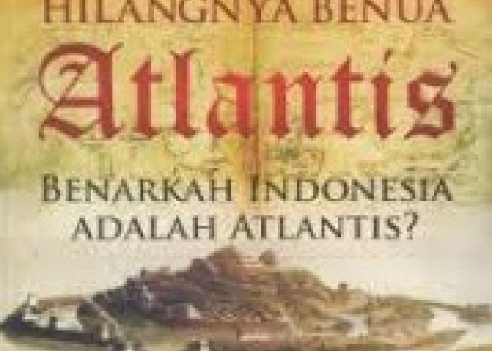 Apakah Itu Atlantis dan Apakah Benar Bahwa Letaknya Di Indonesia? Simak Penelitian Ini! 