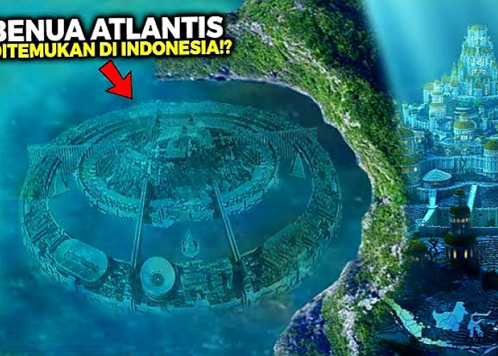 Dunia Bertanya Peneliti Menjawab, Atlantis Sudah Ditemukan, Faktanya?