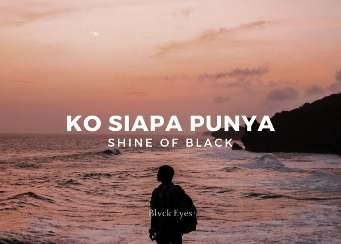 Terjemahan Lirik Lagu Ko Siapa Punya - Shine Of Black