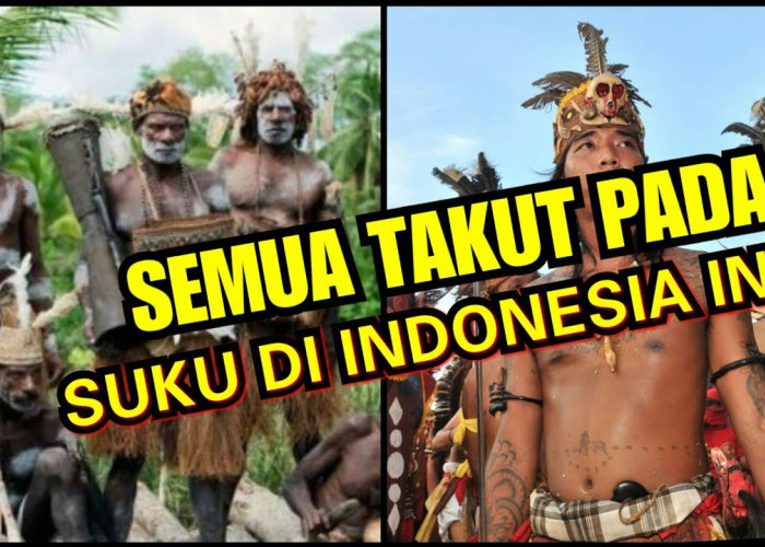 Semua Takut Sama Suku Ini! Inilah Daftar 7 Suku Terkuat Yang Ada Di Indonesia