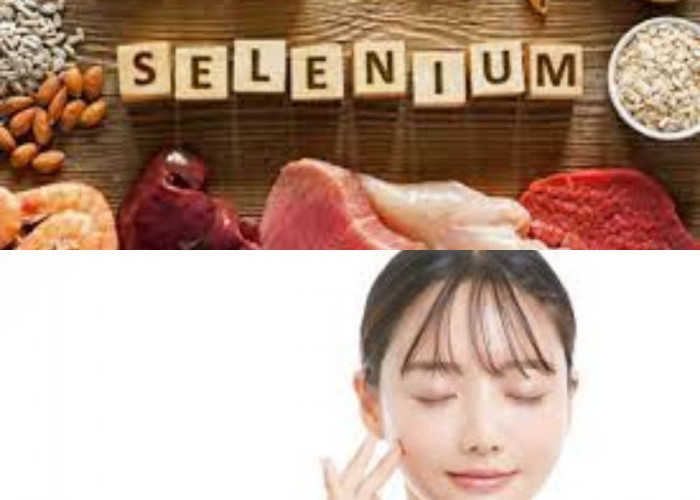 Kulit Sehat dengan Selenium: Benarkah Ini Rahasia Kecantikan Anda?