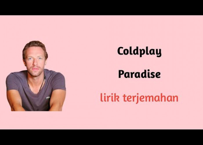 Lirik dan Arti Lagu Paradise - Coldplay, Lagu Sejuta Umat!
