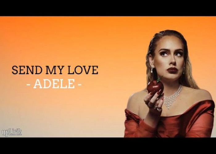 Lirik dan Terjemahan Lagu Send My Love - Adele, Viral di Tiktok