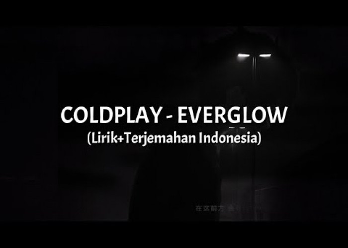 Lirik Lagu Everglow - Coldplay dan Maknanya