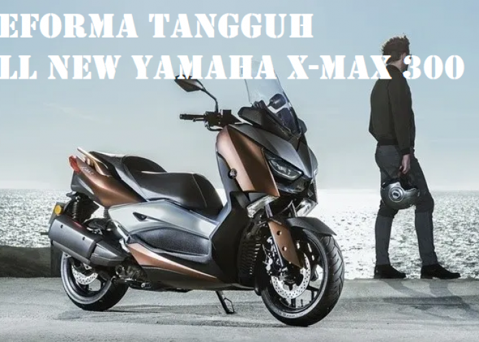 Desain Eksklusivitas Skutik Premium, Yuk Intip Peforma Yamaha X-Max 300 Terbaru!