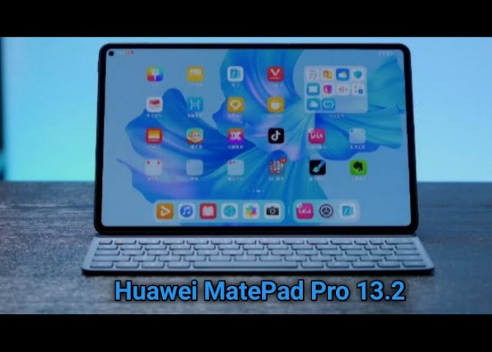 5 Daftar Keunggulan Huawei Matepad Pro 13.2, Punya Performa Tinggi dengan Fitur Audio Canggih!