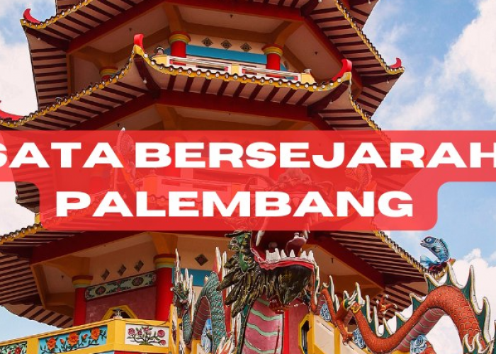 Penasaran dengan Sejarah Palembang? Ini Dia 6 Tempat yang Wajib Dikunjungi!