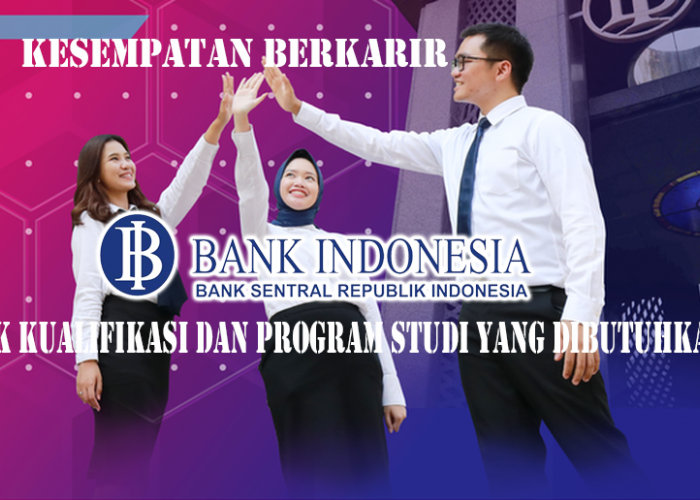 Bank Indonesia Membuka Lowongan Kerja untuk Angkatan 39, Banyak Jurusan Yang di Butuhkan