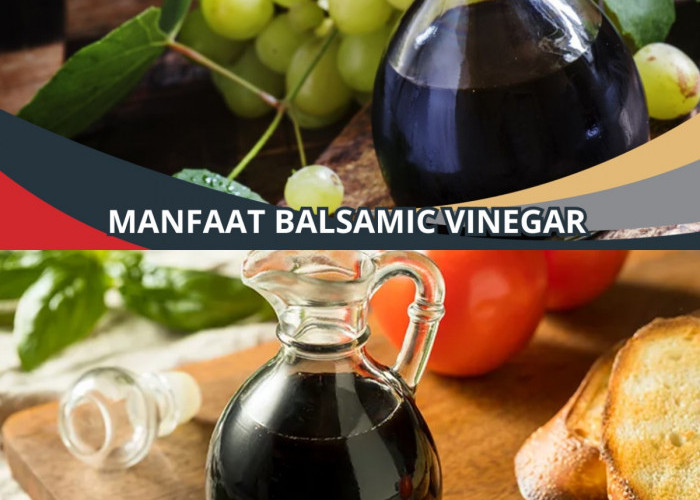 Yuk Jelajahi Manfaat Balsamic Vinegar! Siap Mendapatkan Kelezatan dan Kesehatan?