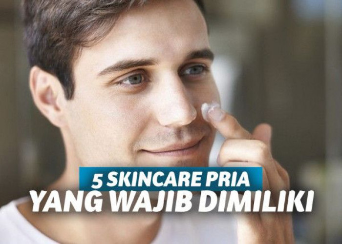 5 Rekomendasi Skincare Cowok Yang Wajib Dimiliki!