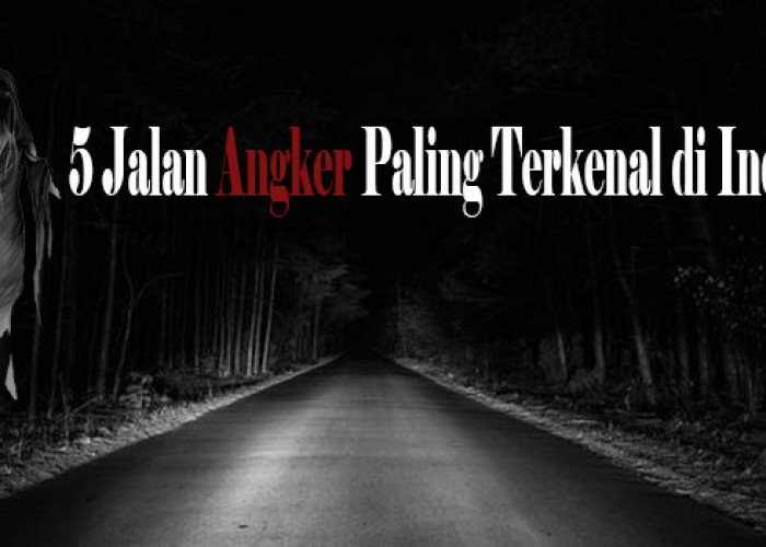 Ini 5 Jalan Angker Paling Terkenal di Indonesia, Nomor 1 Dihuni Hantu Pengantin!