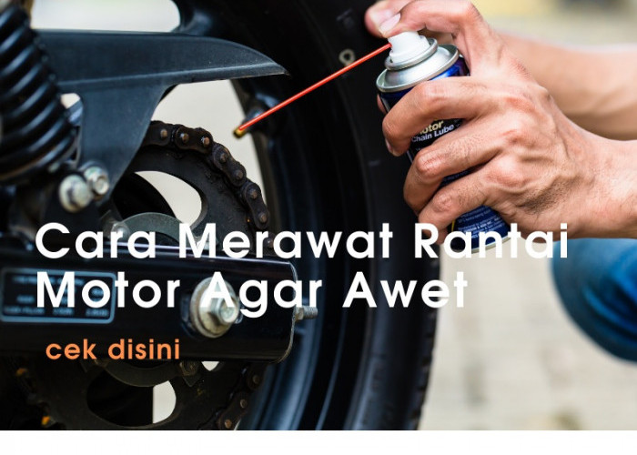 Gear dan Rantai Motor Awet dan Bersih? Begini Tips Simpel Merawatnya
